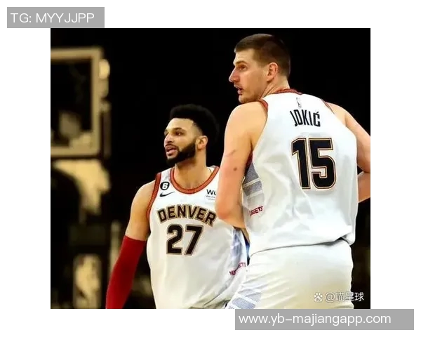 主力球员状态回暖约基奇戈登双双14分穆雷贡献12分助攻